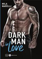 Couverture du livre « Dark man in love » de Marelli Mila aux éditions Editions Addictives
