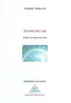 Couverture du livre « Epures du cri » de Pierre Thibaud aux éditions Alcyone