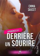 Couverture du livre « Apparences Tome 1 ; derrière un sourire » de Emma Saucet aux éditions Alter Real