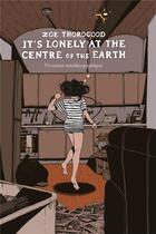 Couverture du livre « It's Lonely at the centre of the earth : un roman auto-biographique » de Zoe Thorogood aux éditions Hicomics