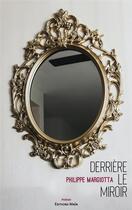 Couverture du livre « Derrière le miroir » de Philippe Margiotta aux éditions Editions Maia