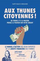 Couverture du livre « Aux thunes citoyennes ! parlez d'argent, négociez, investissez comme une boss » de Heloise Bolle et Insaff El Hassini aux éditions Alisio