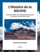 Couverture du livre « L'histoire de la bolivie - le pays des heritiers de la civilisation de tiahuanaco et les elections c » de Allain Graux aux éditions Ilion Editions