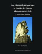 Couverture du livre « Une necropole romantique. le cimetiere des chaprais a besancon au xixe siecle. 2e edition revue et a » de Thierry Anne-Lise aux éditions Pu De Franche Comte