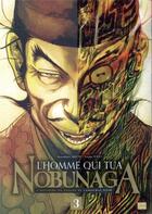 Couverture du livre « L'homme qui tua Nobunaga Tome 3 » de Kenzaburo Akechi et Yutaka Todo aux éditions Delcourt