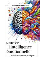 Couverture du livre « Maîtriser l'intelligence émotionnelle » de Levy Holiday Greene aux éditions Thebookedition.com