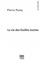 Couverture du livre « La vie des feuilles mortes » de Pierre Pauty aux éditions Nouvelles Traces