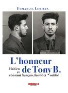 Couverture du livre « L'honneur de Tony B. ; haïtien et résistant français, fusillé et oublié » de Emmanuel Lemieux aux éditions Les Influences