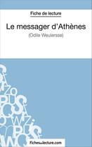 Couverture du livre « Le messager d'Athènes d'Odile Weulersse : analyse complète de l'oeuvre » de Sophie Lecomte aux éditions Fichesdelecture.com