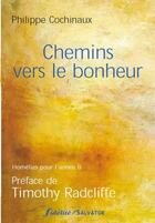 Couverture du livre « Chemins vers le bonheur ; homélies pour l'annee B » de Philippe Cochinaux aux éditions Salvator