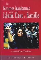 Couverture du livre « Les Femmes Iraniennes Entre Islam, Etat Et Famille » de Kian-Thiebaut aux éditions Maisonneuve Larose