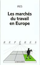 Couverture du livre « Les marches du travail en europe » de Ires aux éditions La Decouverte