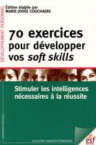 Couverture du livre « 70 exercices pour développer vos soft skills : stimuler les intelligences nécessaires à la réussite » de Marie-Josée Couchaere aux éditions Esf