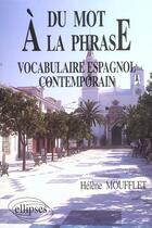 Couverture du livre « Du mot a la phrase - vocabulaire espagnol contemporain » de Helene Moufflet aux éditions Ellipses