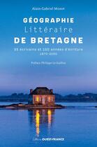 Couverture du livre « Petite géographie littéraire de Bretagne » de Alain-Gabriel Monot aux éditions Ouest France