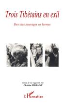 Couverture du livre « Trois Tibétains en exil ; des oies sauvages en larmes » de Christine Sedraine aux éditions L'harmattan