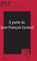 Couverture du livre « A partir de Jean-François Lyotard » de Amey/Olive aux éditions L'harmattan