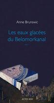 Couverture du livre « Les eaux glacées du Belomorkanal » de Brunswic Anne aux éditions Actes Sud