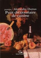 Couverture du livre « Petit dictionnaire de la cuisine » de Alexandre Dumas aux éditions Grand Caractere