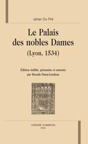 Couverture du livre « Le palais des nobles dames (lyon, 1534) ; édition par brenda dunn-lardeau » de Jehan Du Pre aux éditions Honore Champion