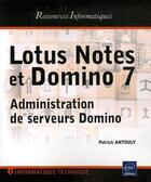 Couverture du livre « Lotus notes et domino 7 : administration de serveurs domino » de Patrick Antouly aux éditions Eni