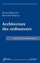 Couverture du livre « Architecture des ordinateurs - principes fondamentaux » de Gerard Blanchet aux éditions Hermes Science