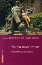 Couverture du livre « Europa mon amour ; 1989-2009 : un rêve blessé » de Boris Petric et Jean-François Gossiaux aux éditions Autrement