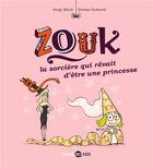 Couverture du livre « Zouk Tome 5 : la sorcière qui rêvait d'être une princesse » de Serge Bloch et Nicolas Hubesch aux éditions Bayard Jeunesse