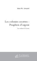 Couverture du livre « Les colonies secretes : peupliers d'argent » de Vincent Alex aux éditions Le Manuscrit