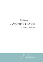 Couverture du livre « L'aventure L'oréal ; journal d'une stagiaire chinoise dans une société française » de Fei Yang aux éditions Le Manuscrit