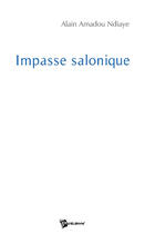 Couverture du livre « Impasse salonique » de Amadou Alain Ndiaye aux éditions Publibook