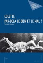 Couverture du livre « Colette, par-delà le bien et le mal ? » de Stephanie Michineau aux éditions Publibook