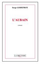 Couverture du livre « L'aubain » de Serge Godefroy aux éditions La Bruyere