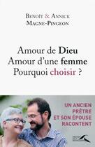 Couverture du livre « Amour de dieu, amour d'une femme ; pourquoi choisir ? » de Benoit Magne-Pingeon et Annick Magne-Pingeon aux éditions Presses De La Renaissance