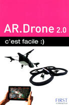 Couverture du livre « AR.Drone 2.0, c'est facile » de Paul Durand Degranges aux éditions First Interactive