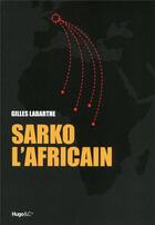 Couverture du livre « Sarko l'africain » de Gilles Labarthe aux éditions Hugo Document