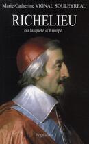 Couverture du livre « Richelieu ou la quête d'Europe » de Marie-Catherine Vignal-Souleyreau aux éditions Pygmalion