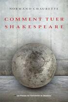 Couverture du livre « Études françaises ; comment tuer Shakespeare » de Normand Chaurette aux éditions Les Presses De L'universite De Montreal