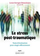 Couverture du livre « Le stress post-traumatique » de Louis-Georges Desaulniers aux éditions Quebec Livres