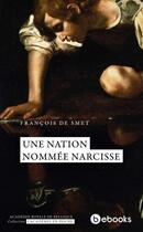 Couverture du livre « Une nation nomée Narcisse » de Francois De Smet aux éditions Academie Royale De Belgique