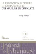 Couverture du livre « La protection judiciaire et extrajudiciaire des majeurs en difficulté » de Thierry Delahaye aux éditions Larcier