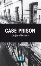 Couverture du livre « Case Prison. Un jeu d'échecs » de Alessandra D'Angelo aux éditions Academia