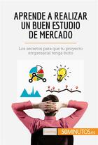 Couverture du livre « Aprende a realizar un buen estudio de mercado : los secretos para que tu proyecto empresarial tenga » de  aux éditions 50minutos.es