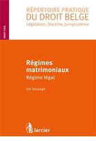 Couverture du livre « Régimes matrimoniaux ; régime légal » de Jim Sauvage aux éditions Larcier