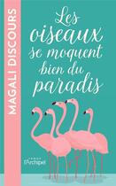 Couverture du livre « Les oiseaux se moquent bien du paradis » de Magali Discours aux éditions Archipel