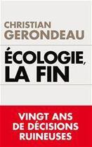 Couverture du livre « Ecologie, la fin : vingt ans de mensonges ruineux » de Christian Gerondeau aux éditions Editions Toucan