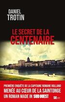 Couverture du livre « Le secret de la centenaire » de Daniel Trotin aux éditions Sud Ouest Editions