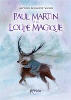 Couverture du livre « Paul Martin et la loupe magique » de Georges Alexandre Vagan aux éditions Persee