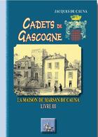 Couverture du livre « Cadets de Gascogne Tome 3 ; la maison de Marsan de Cauna » de Jacques De Cauna aux éditions Editions Des Regionalismes