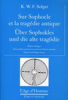 Couverture du livre « Sur Sophocle et la tragédie antique » de Karl Wilhelm Ferdinand Solger aux éditions L'age D'homme